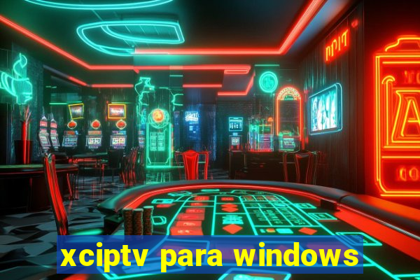 xciptv para windows